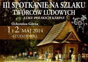 III Spotkanie na Szlaku Twórców Ludowych Łuku Polskich Karpat (Ochotnica Górna - Studzionki, 1-2 maja 2014 r.